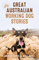Great Australian Working Dog Stories - Angela Goode, Mike Hayes (ISBN: 9780733324826)