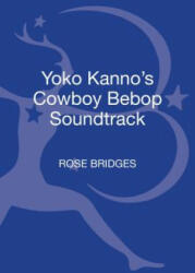 Yoko Kanno's Cowboy Bebop Soundtrack - Bridges, Rose (ISBN: 9781501325854)