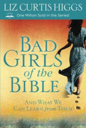 Bad Girls of the Bible - Liz Curtis Higgs (ISBN: 9780307731975)