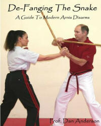 De-Fanging The Snake: A Guide To Modern Arnis Disarms - Dan Anderson (ISBN: 9781492117445)