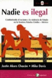 Nadie es ilegal : combatiendo el racismo y la violencia de estado en la frontera Estados Unidos-México - Justin Akers Chacón, Mike Davis, Carlos M. Martínez (ISBN: 9788478844029)