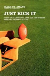 Just Kick It - Mark St Amant (ISBN: 9780743286763)