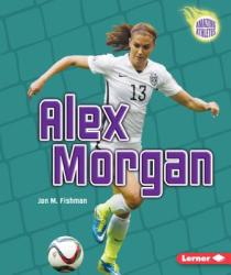 Alex Morgan - Jon M. Fishman (ISBN: 9781467796217)