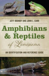 Amphibians and Reptiles of Louisiana - Jeff Boundy, John L. Carr (ISBN: 9780807165485)