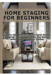 Home Staging for Beginners - Sophia Grace (ISBN: 9781329427365)