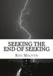 Seeking the End of Seeking - Roy Melvyn (ISBN: 9781500848347)