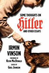 Some Thoughts on Hitler and Other Essays - Irmin Vinson (ISBN: 9781935965268)