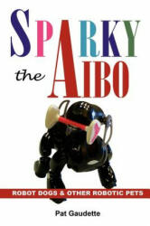 Sparky the AIBO - Pat Gaudette (ISBN: 9780976121060)