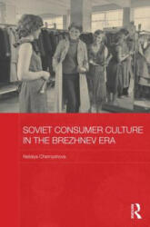 Soviet Consumer Culture in the Brezhnev Era - Natalya Chernyshova (ISBN: 9780415687546)