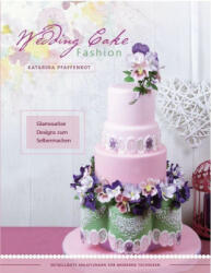 Wedding Cake Fashion - Katarina Pfaffenrot (ISBN: 9783981535884)