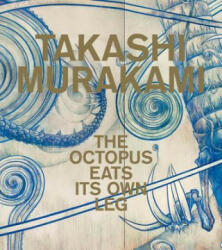 Takashi Murakami: The Octopus Eats Its Own Leg (ISBN: 9780847859115)