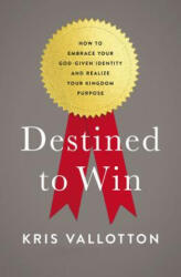 Destined To Win - Kris Vallotton (ISBN: 9780718080648)