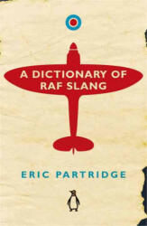 Dictionary of RAF Slang - ERIC PARTRIDGE (ISBN: 9781405930598)