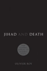 Jihad and Death: The Global Appeal of Islamic State - Olivier Roy (ISBN: 9780190843632)