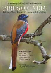 Photographic Field Guide to the Birds of India, Pakistan, Nepal, Bhutan, Sri Lanka, and Bangladesh - Bikram Grewal, Sumit Sen, Sarwandeep Singh (ISBN: 9780691176499)
