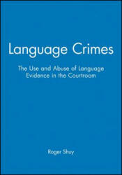 Language Crimes - The Use and Abuse of Language Evidence in the Courtroom - Roger Shuy (ISBN: 9780631201533)