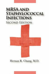 MRSA and Staphylococcal Infections, Second Edition - M. D. , Hernan R Chang (ISBN: 9780615262741)