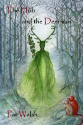 The Hob and the Deerman: 1 - Pat Walch (ISBN: 9781503154803)