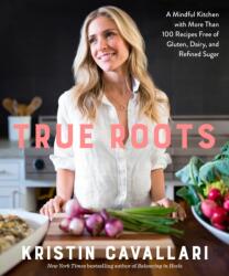 True Roots - Kristin Cavallari (ISBN: 9781623369163)