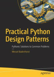 Practical Python Design Patterns - Wessel Badenhorst (ISBN: 9781484226797)