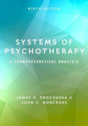 Systems of Psychotherapy - Prochaska, James O. (Professor of Clinical and Health Psychology, University of Rhode Island), Norcross, John C. (Distinguished Professor, University (ISBN: 9780190880415)