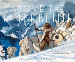 Above the Timberline - Gregory Manchess (ISBN: 9781481459235)