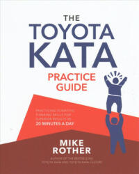 Toyota Kata Practice Guide: Practicing Scientific Thinking Skills for Superior Results in 20 Minutes a Day - Mike Rother (ISBN: 9781259861024)