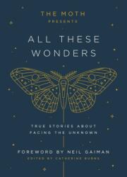 The Moth Presents: All These Wonders (ISBN: 9781101904404)