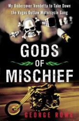 Gods of Mischief: My Undercover Vendetta to Take Down the Vagos Outlaw Motorcycle Gang (ISBN: 9781451667356)