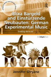 Blixa Bargeld and Einsturzende Neubauten: German Experimental Music - Jennifer Shryane (ISBN: 9781409421566)