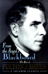 From the Angel's(P) Blackboard - Fulton J. Sheen (ISBN: 9780892439256)