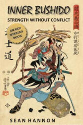 Inner Bushido - Strength Without Conflict - Sean Hannon (ISBN: 9780991564606)
