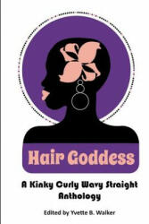 Hair Goddess: A Kinky Curly Wavy Straight Anthology - Yvette B Walker (ISBN: 9781518610905)