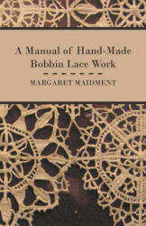 Manual of Hand-Made Bobbin Lace Work - Margaret Maidment (ISBN: 9781447401063)