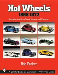 Hot Wheels 1968-1972: Includes the Gran Tor History and Pictures - Bob Parker (ISBN: 9780764314803)