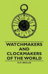 Watchmakers and Clockmakers of the World - G. H. , Baillie (ISBN: 9781406791136)