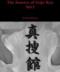 Essence of Goju Ryu - Vol I - Barrett, Richard (ISBN: 9781326050573)