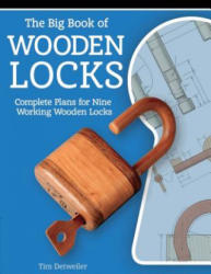 Big Book of Wooden Locks: Complete Plans for Nine Working Wooden Locks - Tim Detweiler (ISBN: 9781610352222)