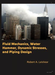 Fluid Mechanics, Water Hammer, Dynamic Stresses and Piping Design - Robert A Leishear (ISBN: 9780791859964)