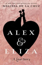Alex & Eliza: A Love Story - Melissa de la Cruz (ISBN: 9781432840518)