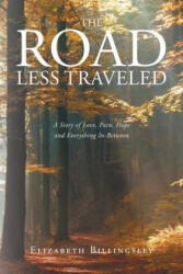 The Road Less Traveled: A Story of Love Pain Hope and Everything In-Between (ISBN: 9781681972893)