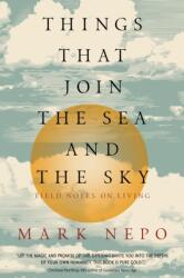 Things That Join the Sea and the Sky: Field Notes on Living - Mark Nepo (ISBN: 9781622038992)