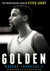 Golden: The Miraculous Rise of Steph Curry - Marcus Thompson (ISBN: 9781780781822)