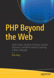 PHP Beyond the Web - Rob Aley (ISBN: 9781484224809)