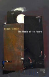 Music of the Future - Robert Barry (ISBN: 9781910924969)