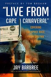 Live from Cape Canaveral: Covering the Space Race from Sputnik to Today (ISBN: 9780061233937)