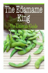 The Edamame King: The Ultimate Guide - Kelly Kombs (ISBN: 9781505721423)