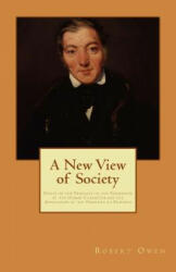 A New View of Society: Essays on the Principle of the Formation of the Human Character, and the Application of the Principle to Practice - Robert Owen (ISBN: 9781490918013)