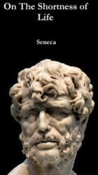 On the Shortness of Life - Seneca (ISBN: 9781329296916)