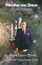 Wernher von Braun - Space Scientist - Annie Laura Smith (ISBN: 9781938667404)